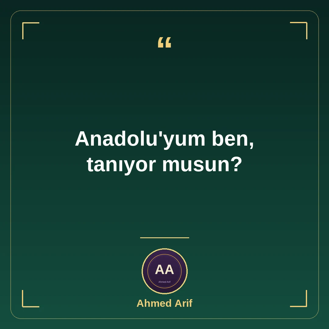 Anadolu'yum ben, tanıyor musun?