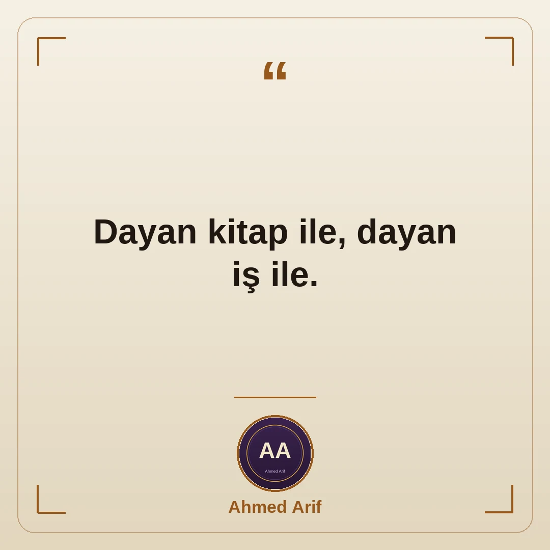 Dayan kitap ile, dayan iş ile.