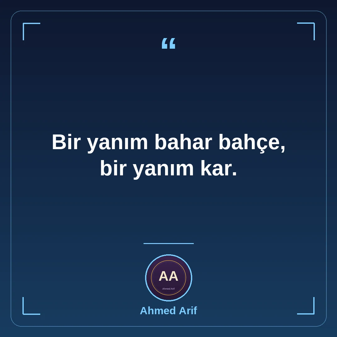 Bir yanım bahar bahçe, bir yanım kar.