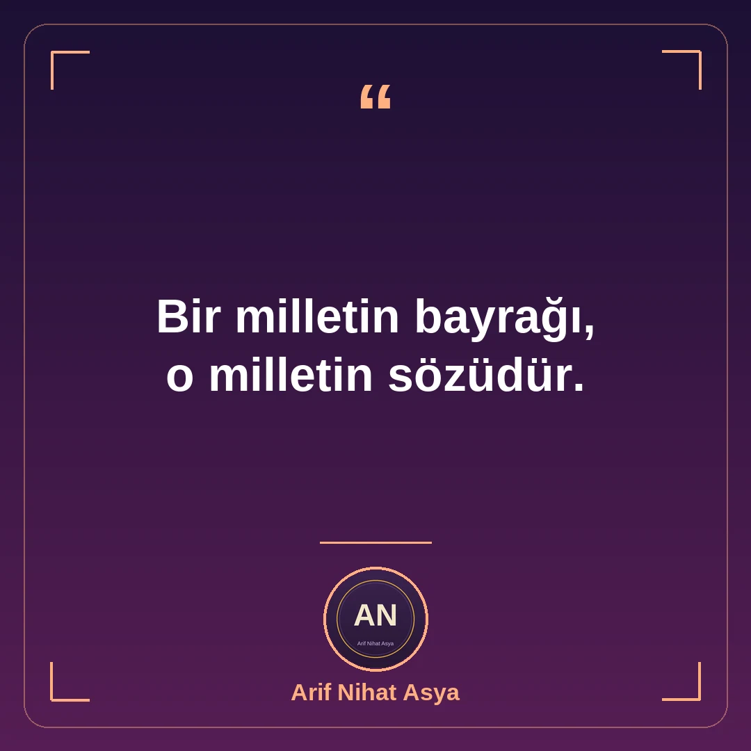 Bir milletin bayrağı, o milletin sözüdür.