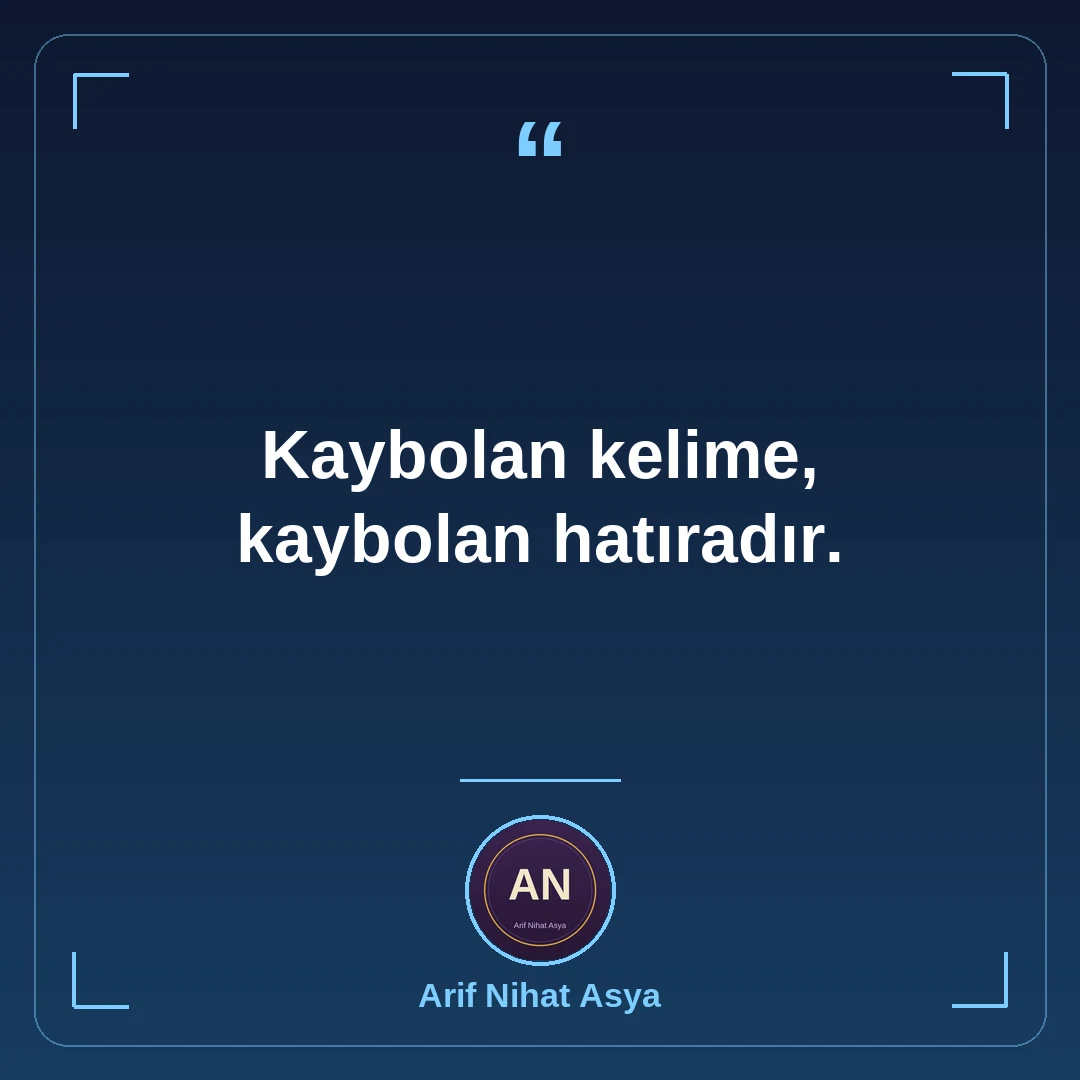 Kaybolan kelime, kaybolan hatıradır.