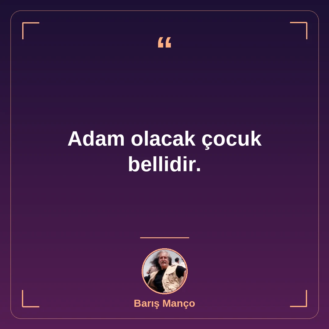 Adam olacak çocuk bellidir.