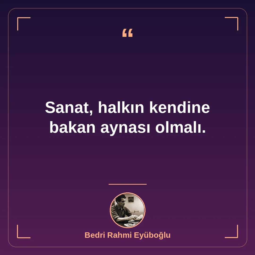 Sanat, halkın kendine bakan aynası olmalı.