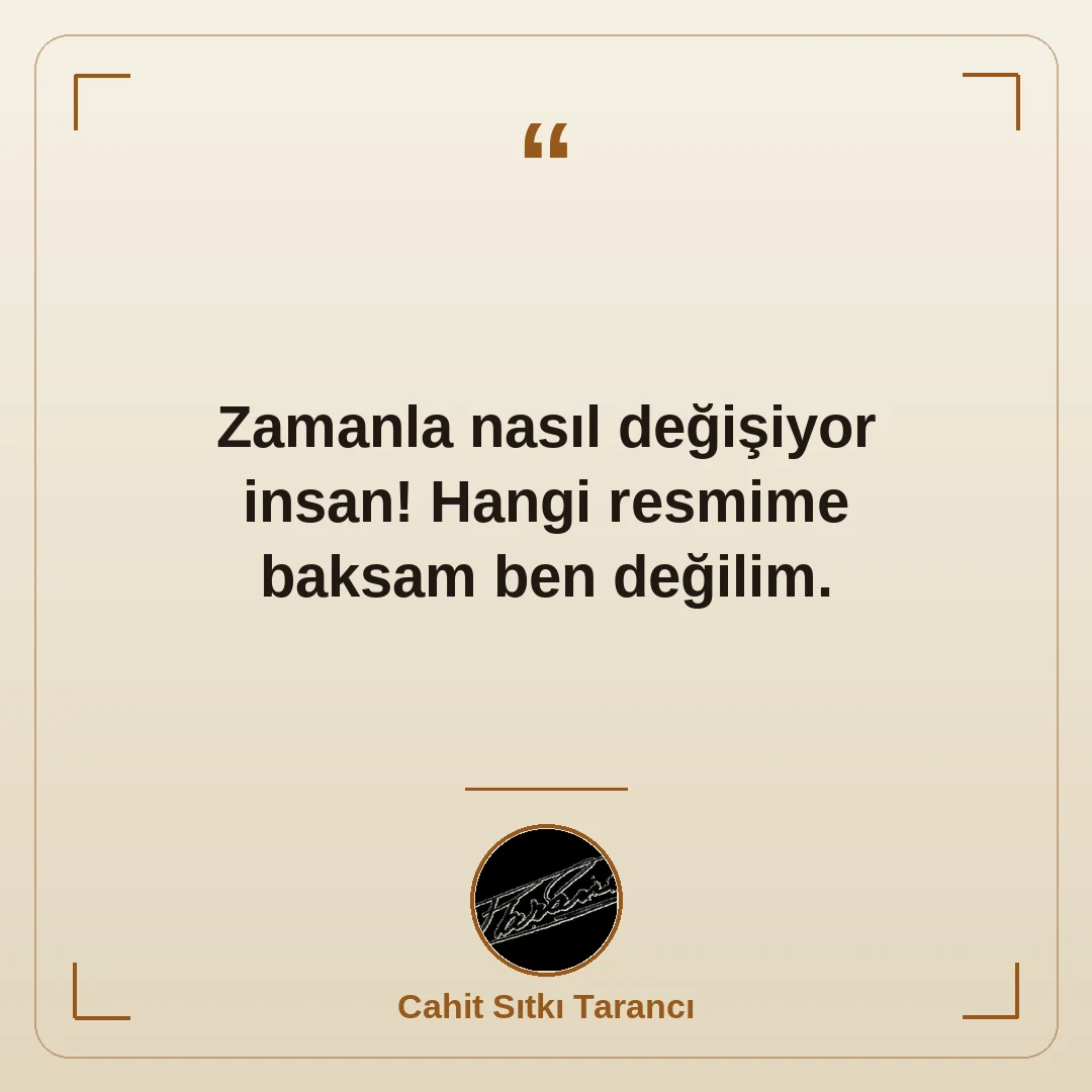 Zamanla nasıl değişiyor insan! Hangi resmime baksam ben değilim.