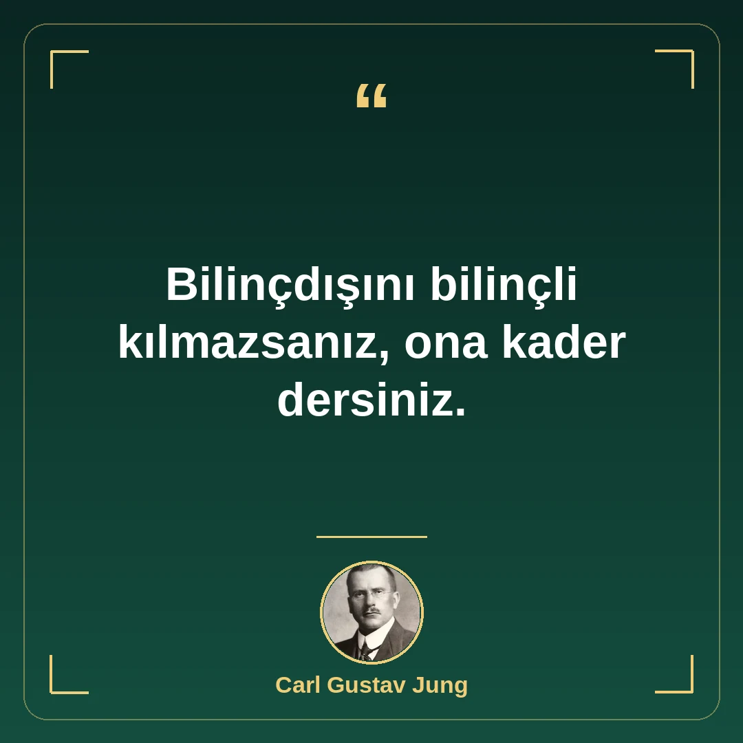 Bilinçdışını bilinçli kılmazsanız, ona kader dersiniz.