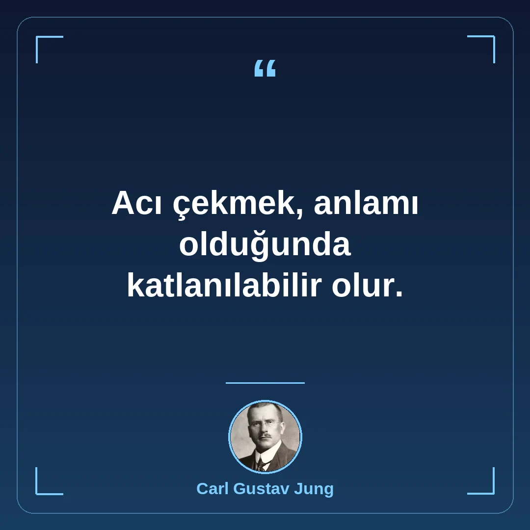 Acı çekmek, anlamı olduğunda katlanılabilir olur.