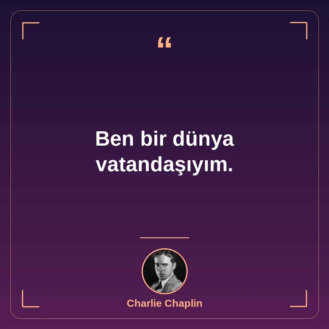 Ben bir dünya vatandaşıyım.