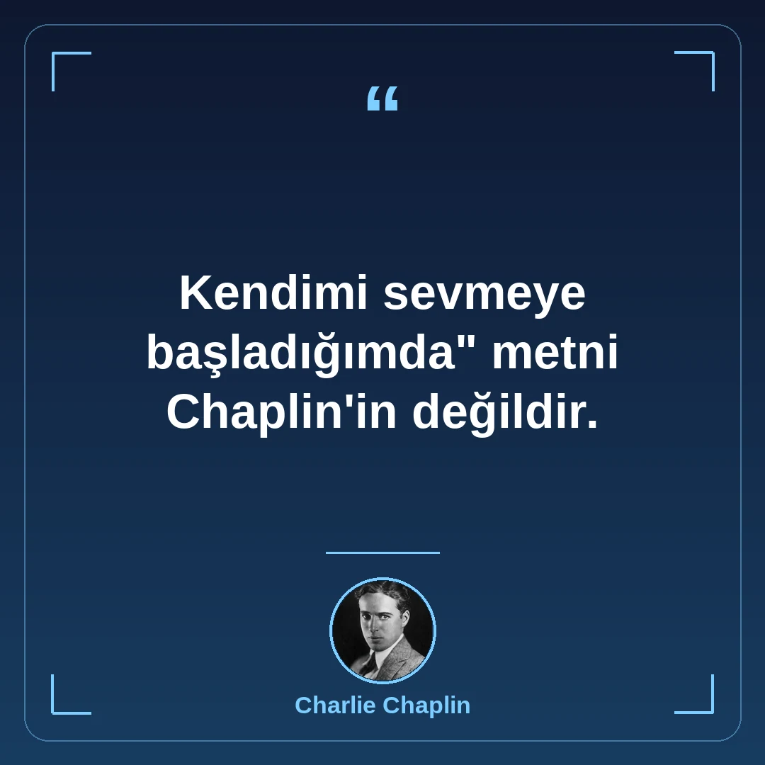 "Kendimi sevmeye başladığımda" metni Chaplin'in değildir.