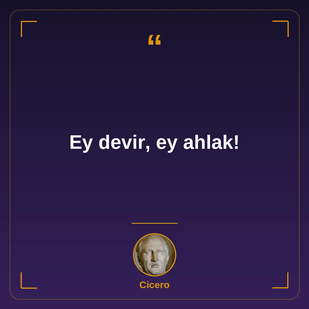 Ey devir, ey ahlak!