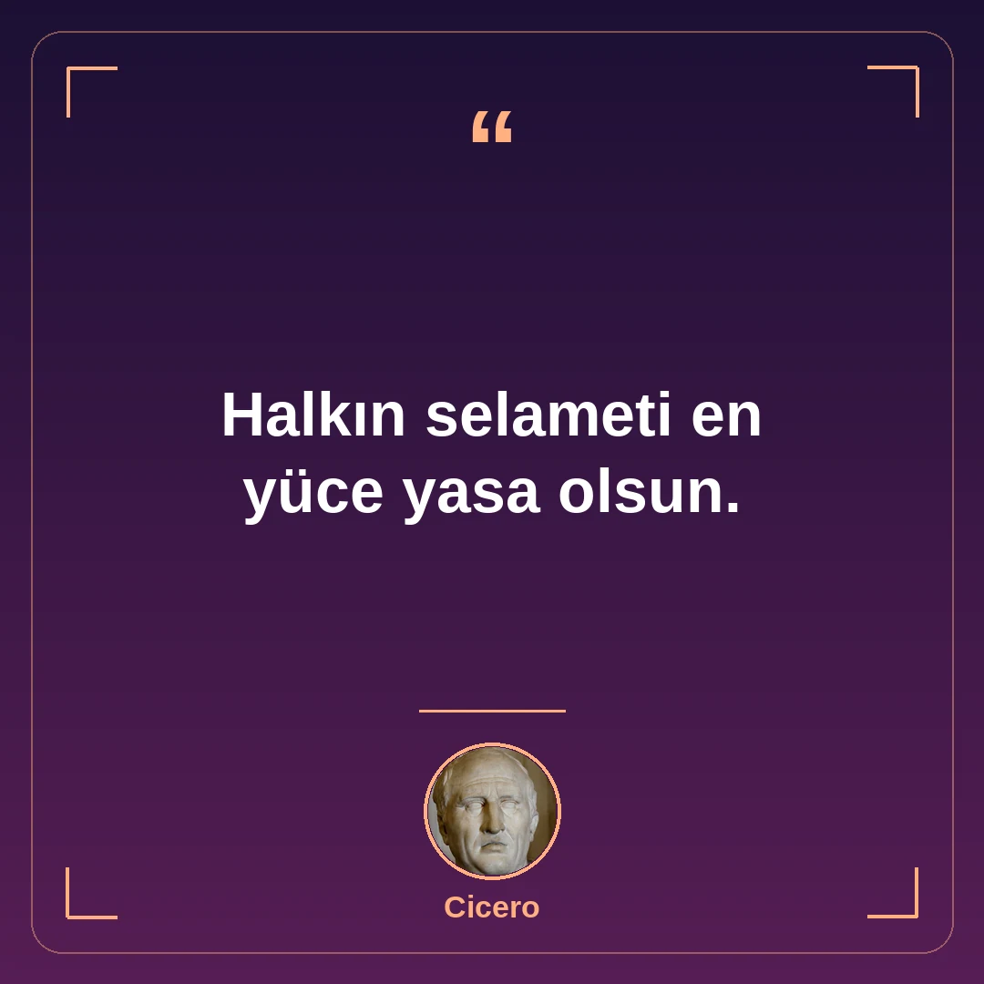 Halkın selameti en yüce yasa olsun.