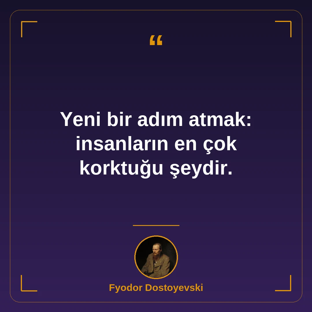 Yeni bir adım atmak: insanların en çok korktuğu şeydir.
