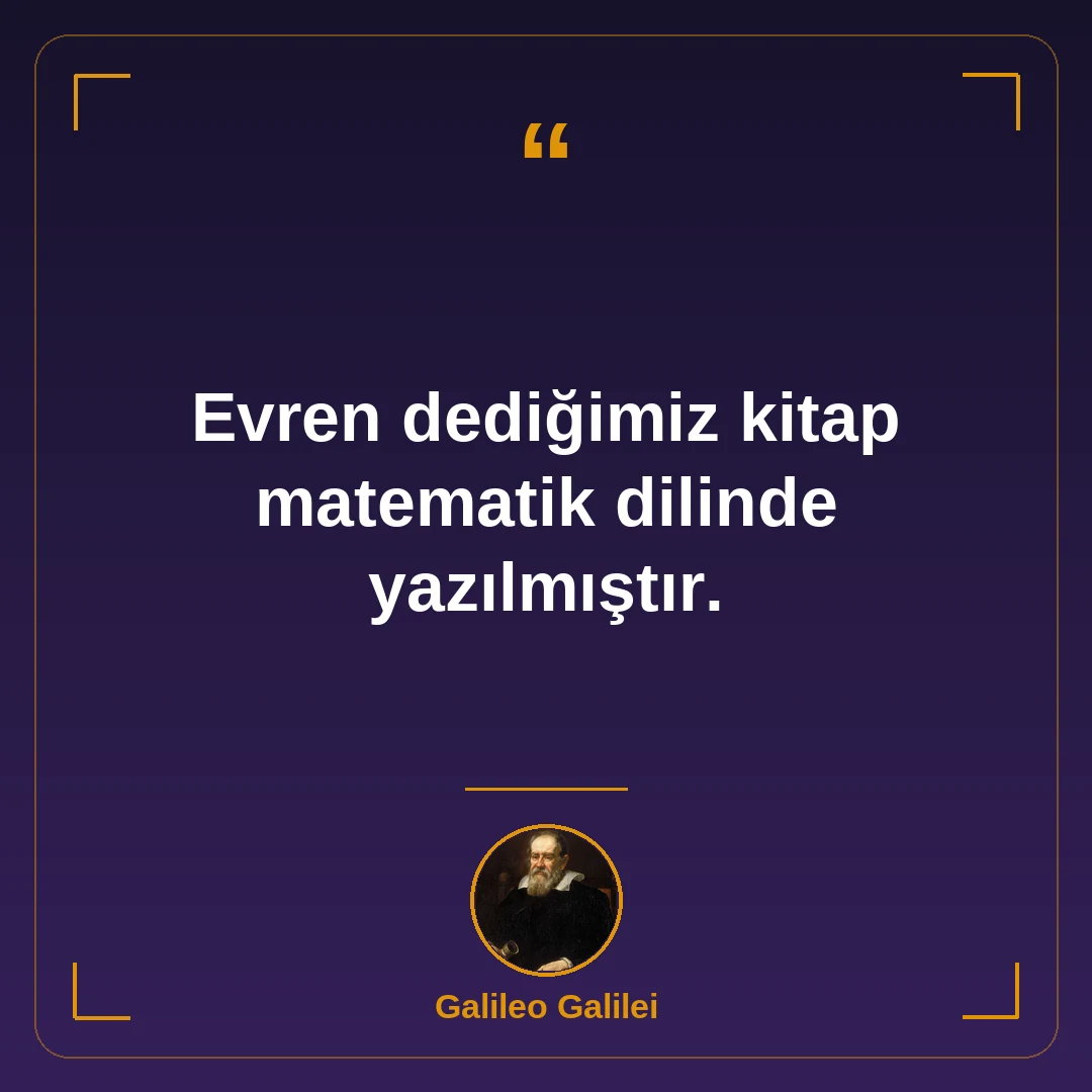 Evren dediğimiz kitap matematik dilinde yazılmıştır.