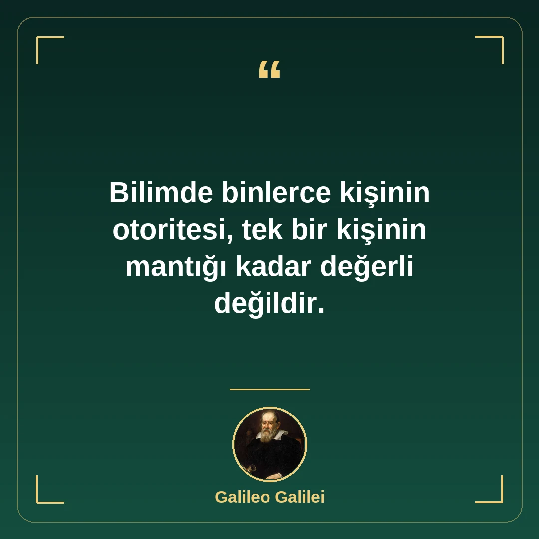 Bilimde binlerce kişinin otoritesi, tek bir kişinin mantığı kadar değerli değildir.