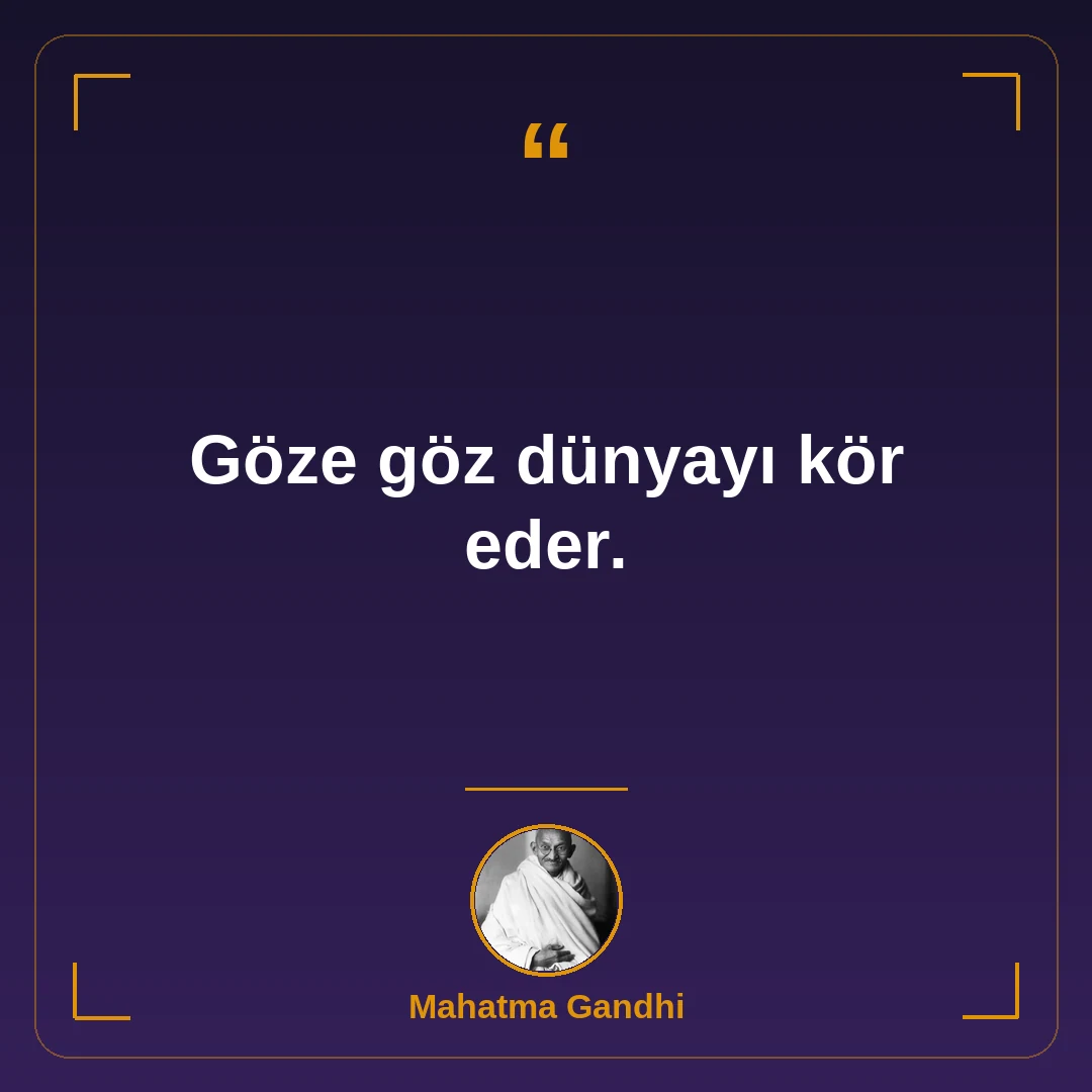Göze göz dünyayı kör eder.