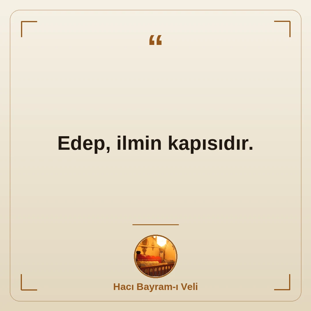 Edep, ilmin kapısıdır.