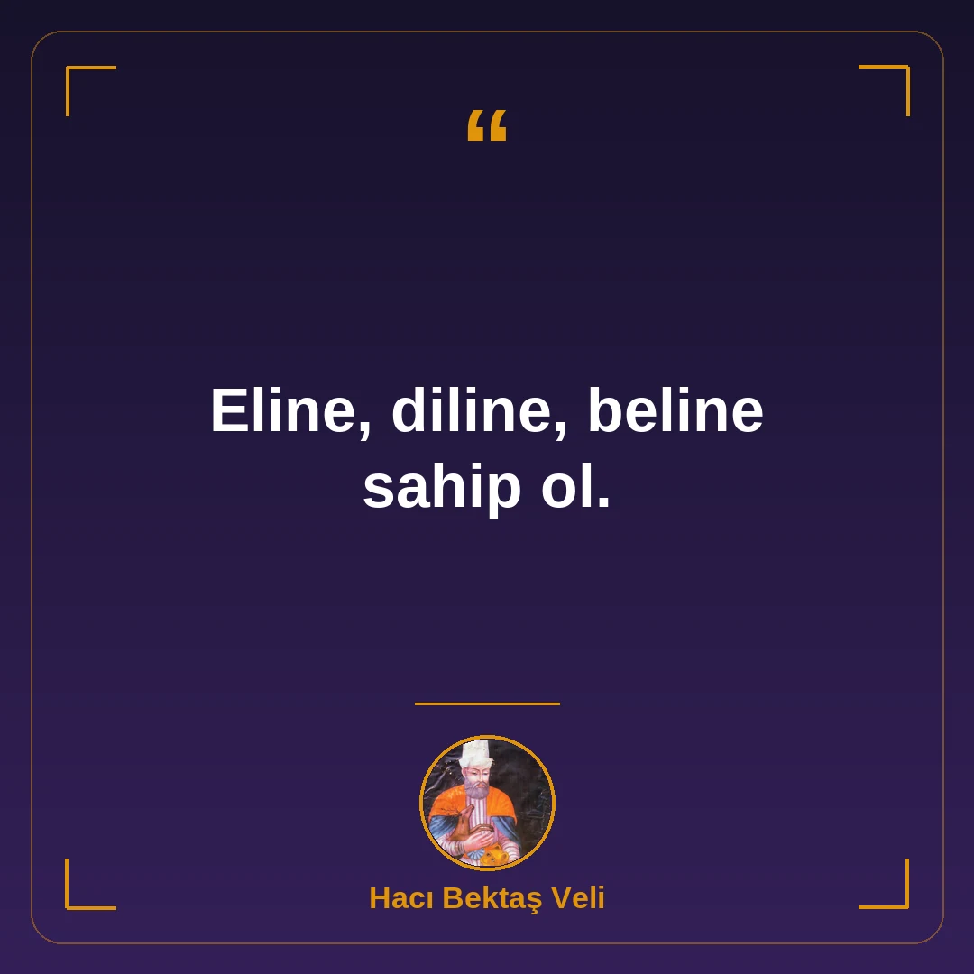Eline, diline, beline sahip ol.