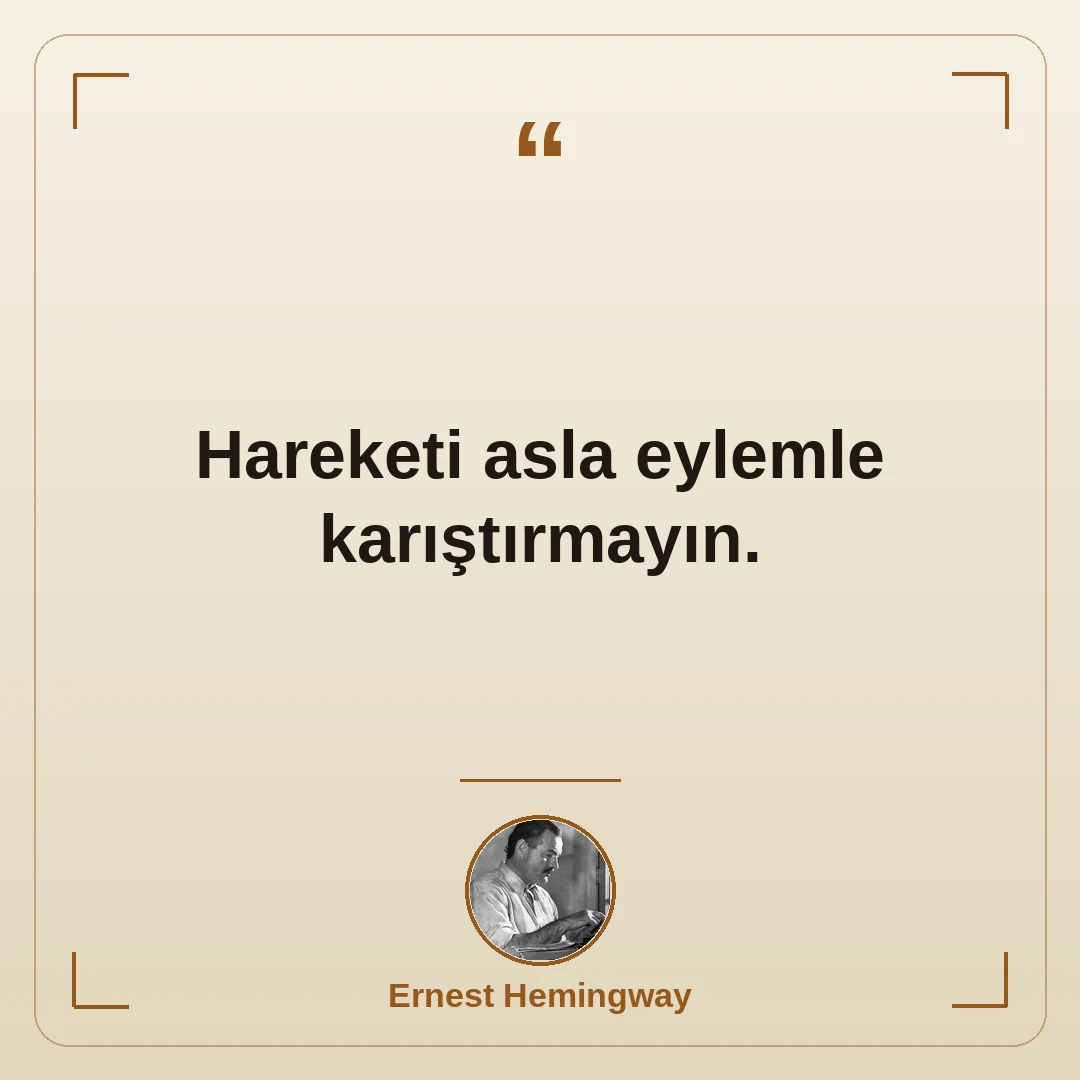 Hareketi asla eylemle karıştırmayın.