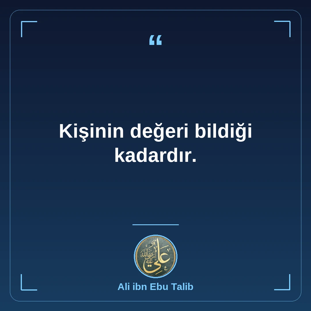 Kişinin değeri bildiği kadardır.