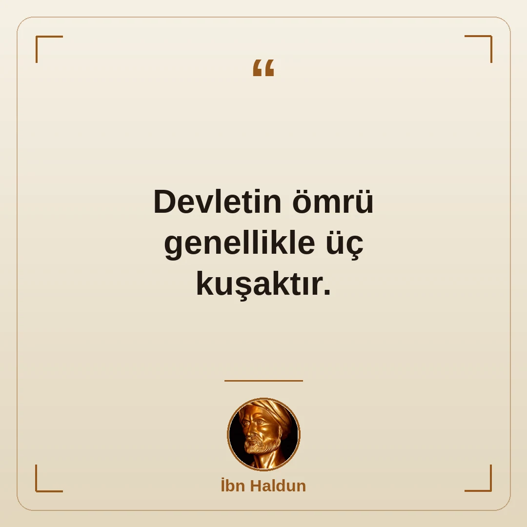 Devletin ömrü genellikle üç kuşaktır.