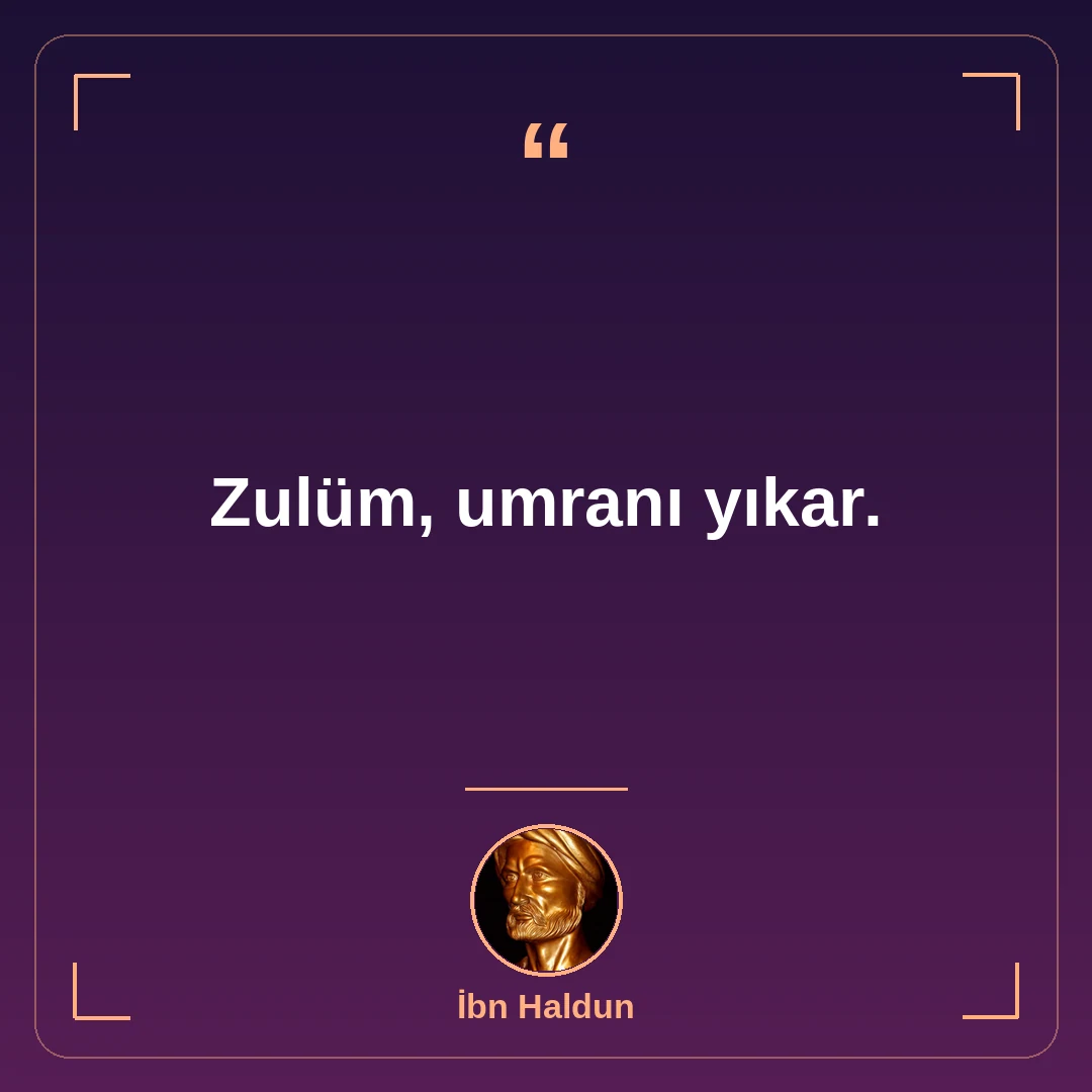 Zulüm, umranı yıkar.