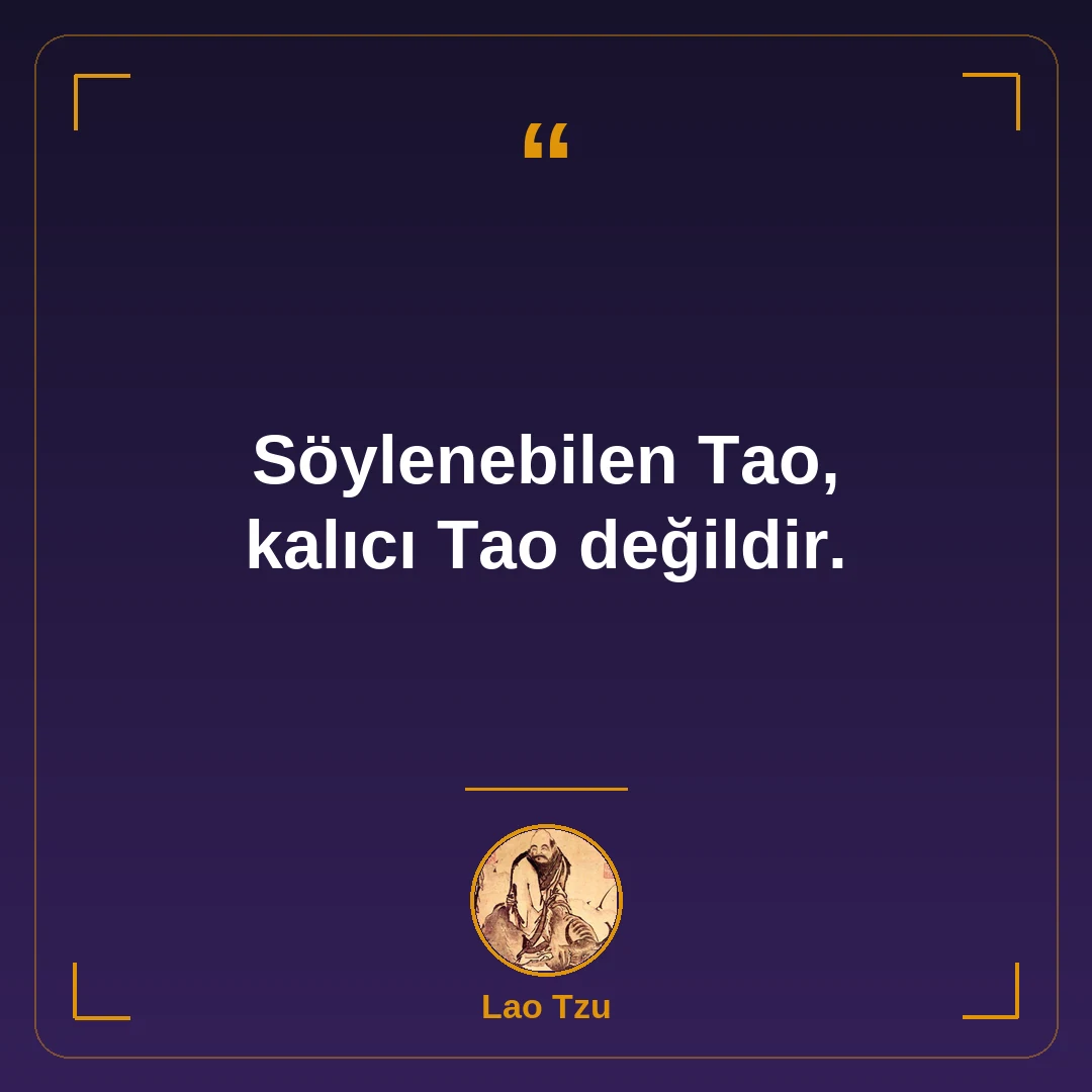 Söylenebilen Tao, kalıcı Tao değildir.