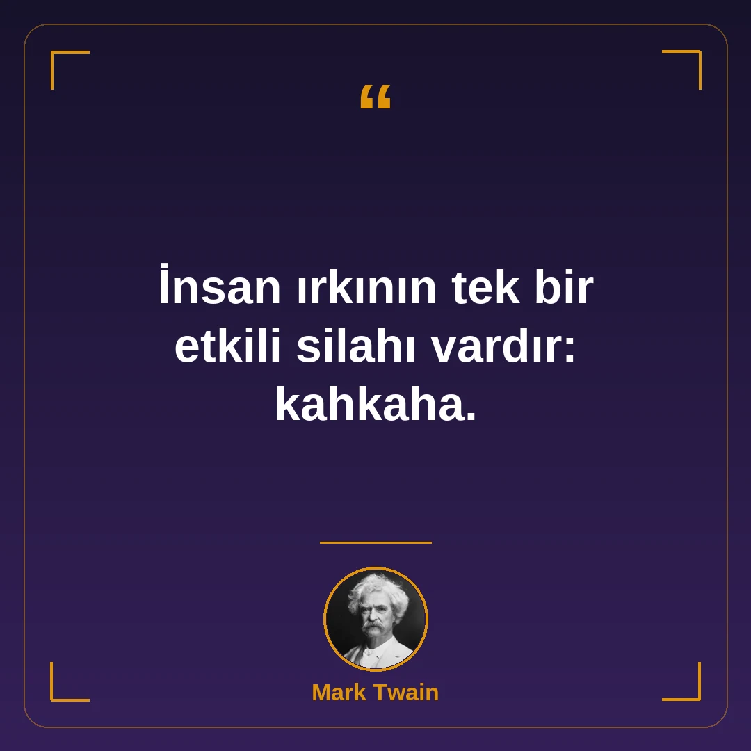 İnsan ırkının tek bir etkili silahı vardır: kahkaha.