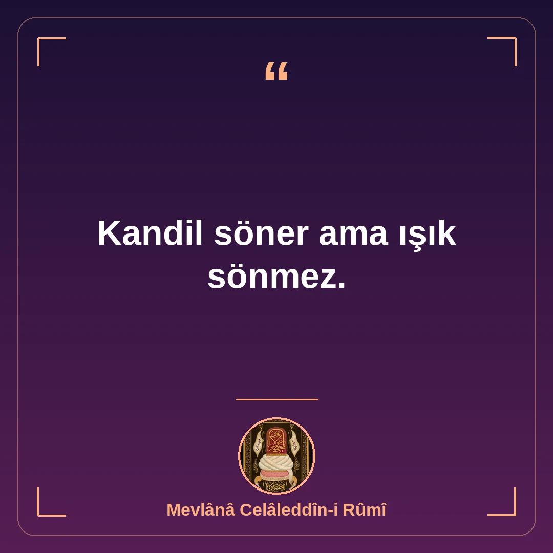 Kandil söner ama ışık sönmez.
