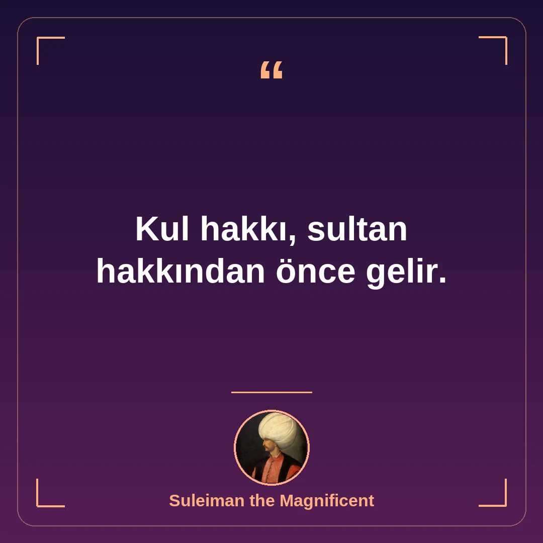 Kul hakkı, sultan hakkından önce gelir.