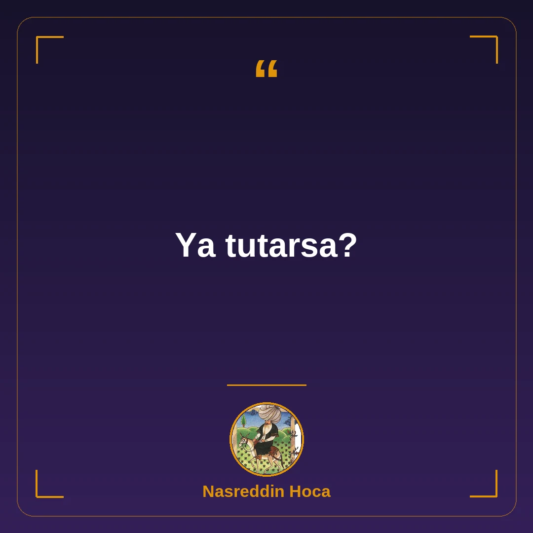 Ya tutarsa?