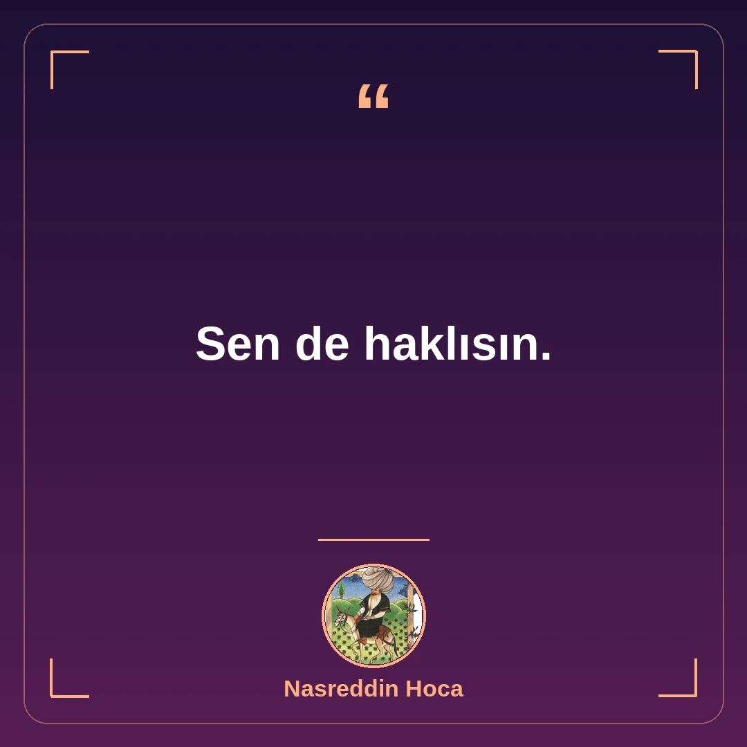 Sen de haklısın.
