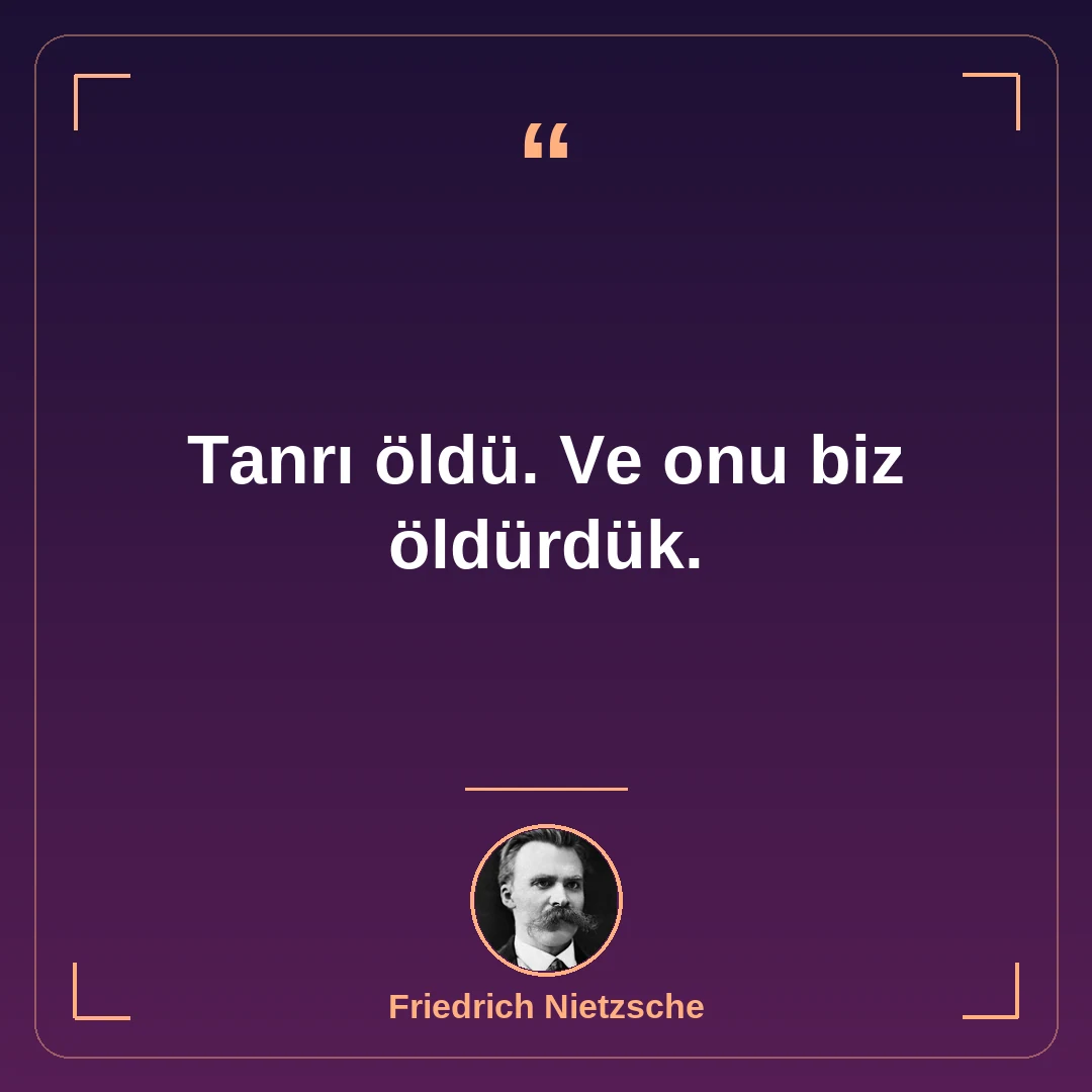 Tanrı öldü. Ve onu biz öldürdük.