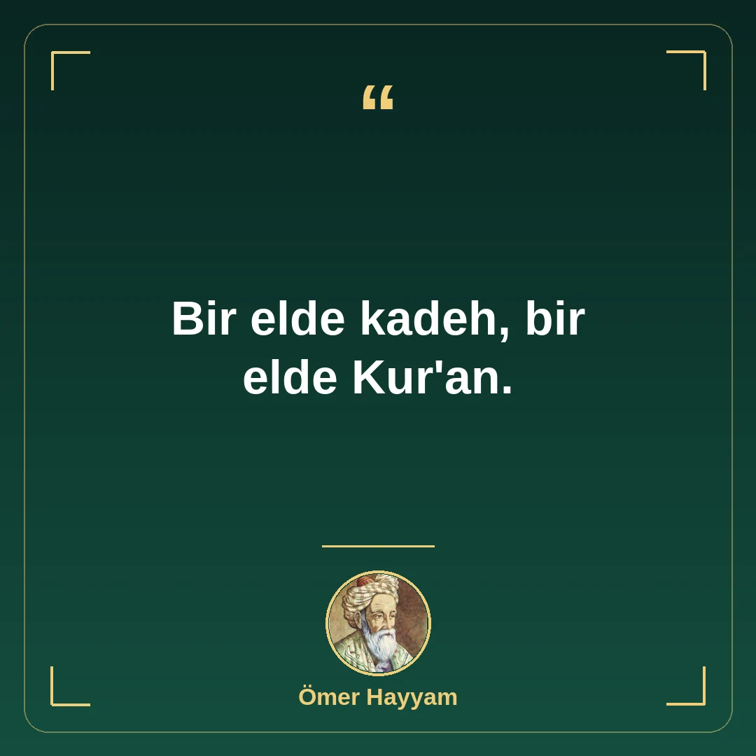 Bir elde kadeh, bir elde Kur'an.