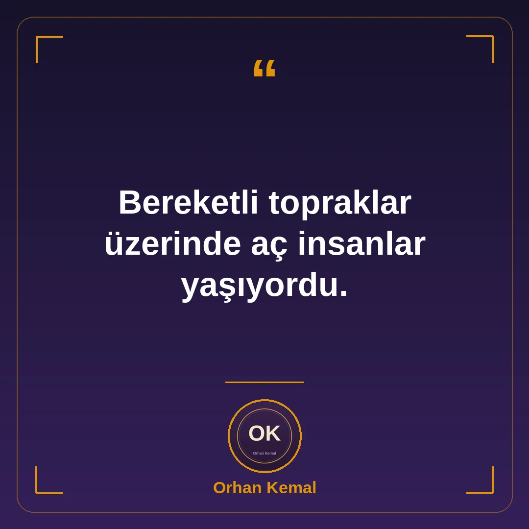 Bereketli topraklar üzerinde aç insanlar yaşıyordu.