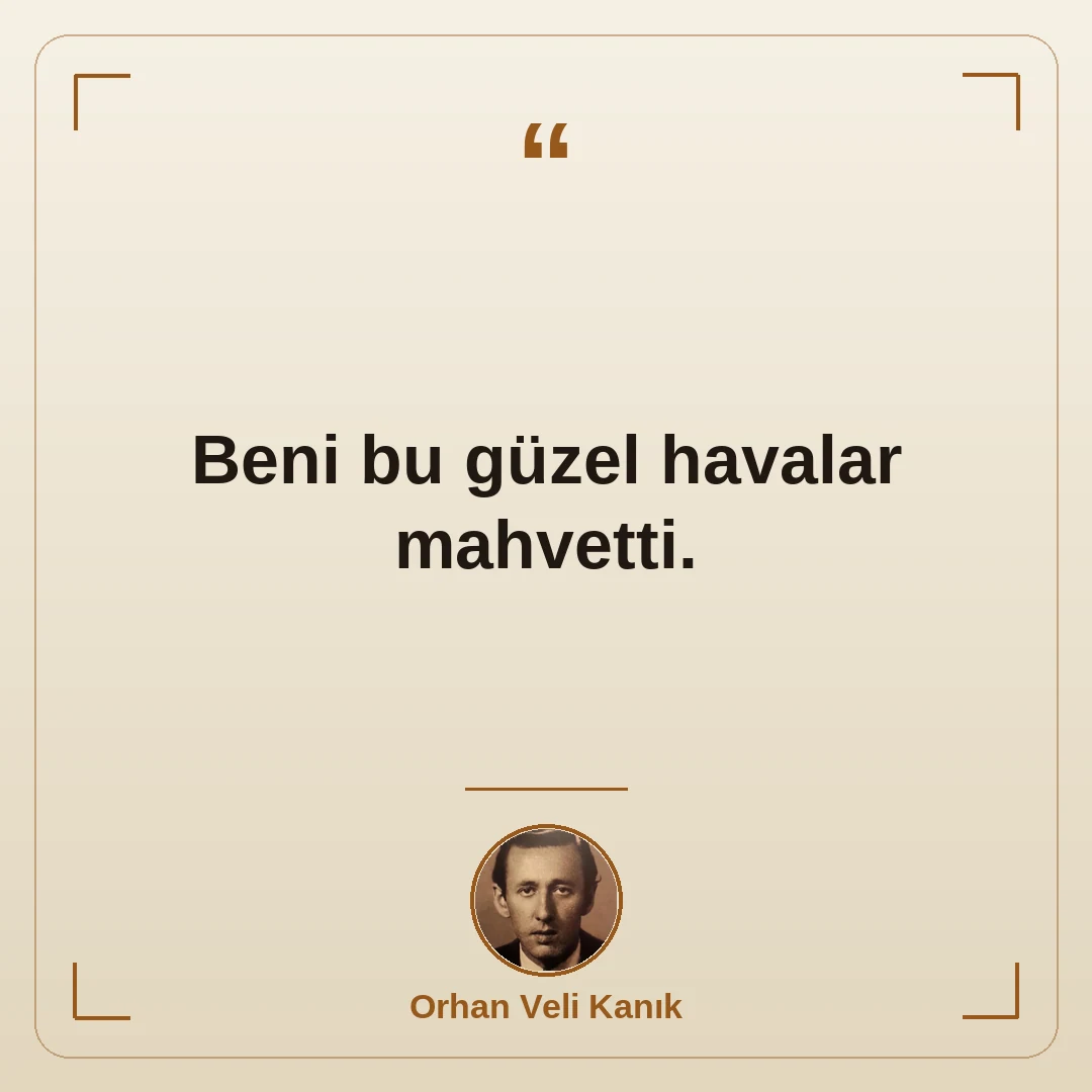 Beni bu güzel havalar mahvetti.