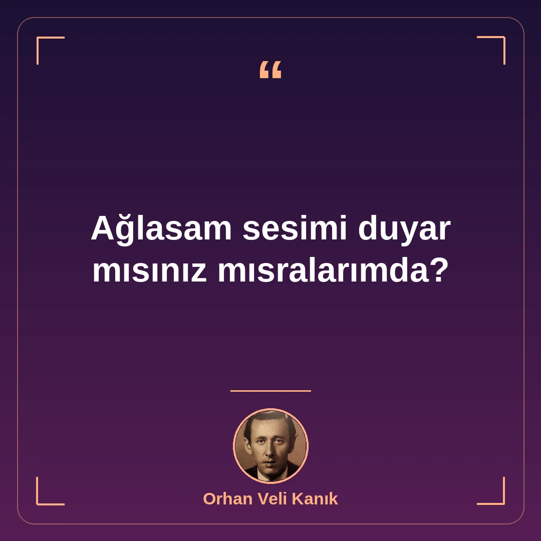 Ağlasam sesimi duyar mısınız mısralarımda?