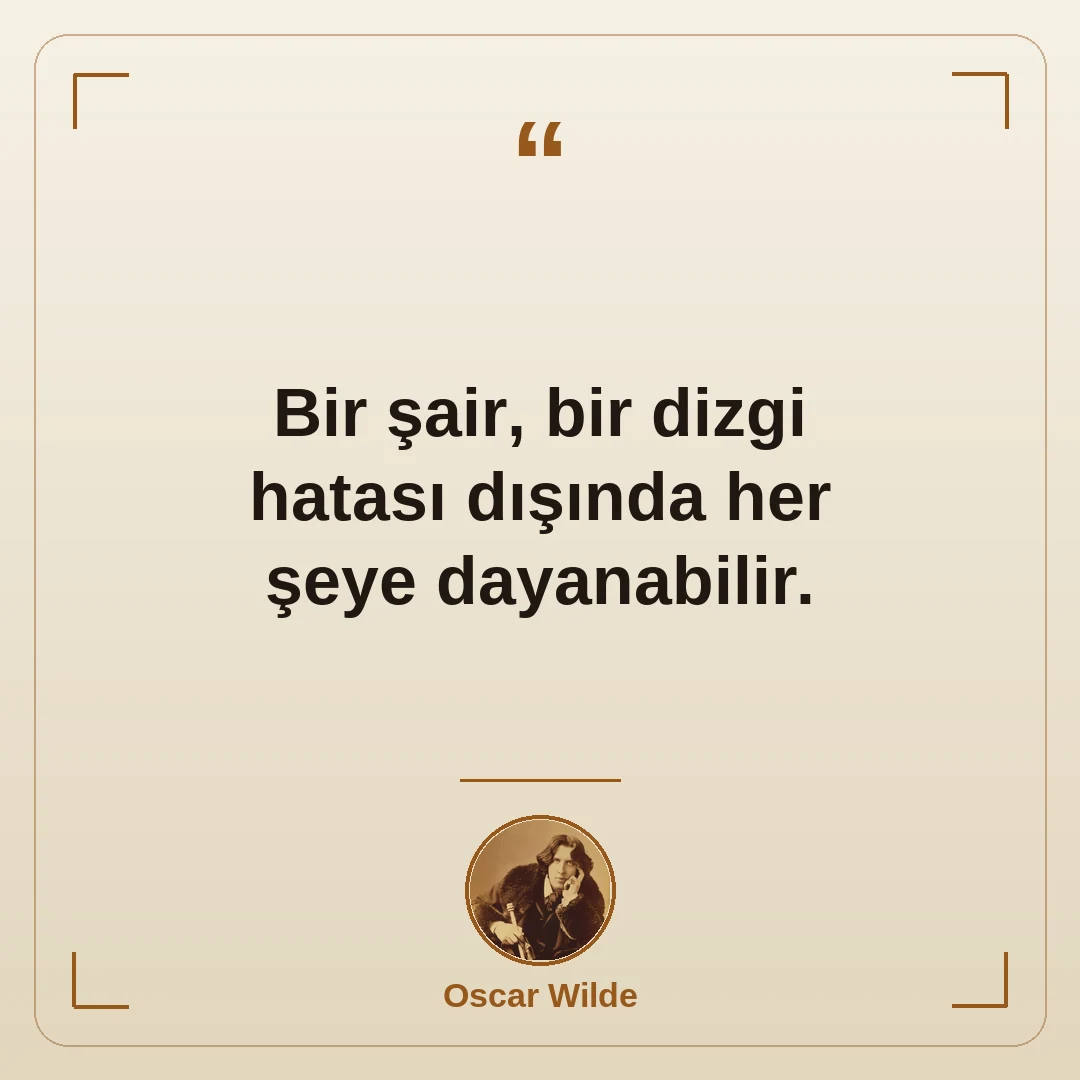 Bir şair, bir dizgi hatası dışında her şeye dayanabilir.