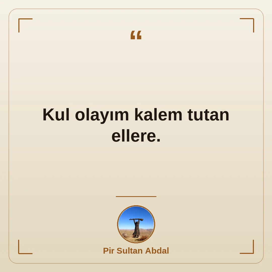Kul olayım kalem tutan ellere.