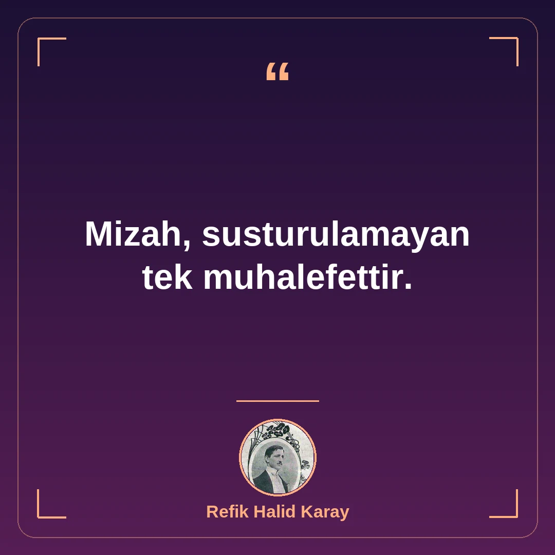 Mizah, susturulamayan tek muhalefettir.