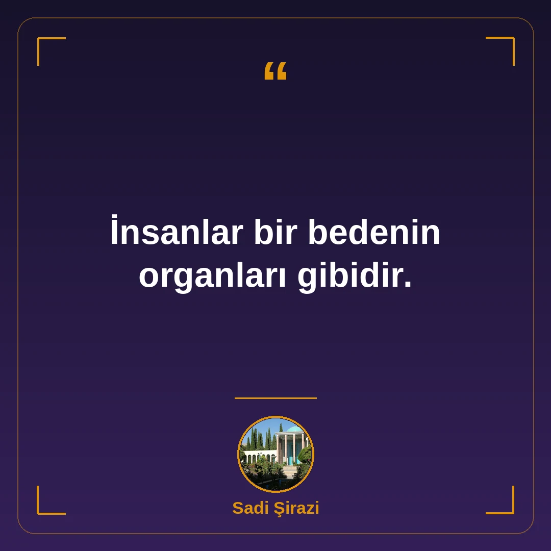 İnsanlar bir bedenin organları gibidir.
