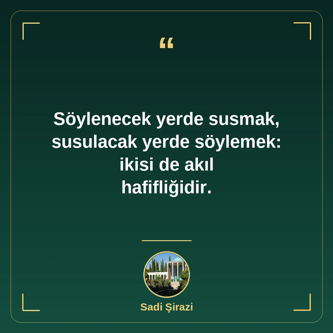 Söylenecek yerde susmak, susulacak yerde söylemek: ikisi de akıl hafifliğidir.