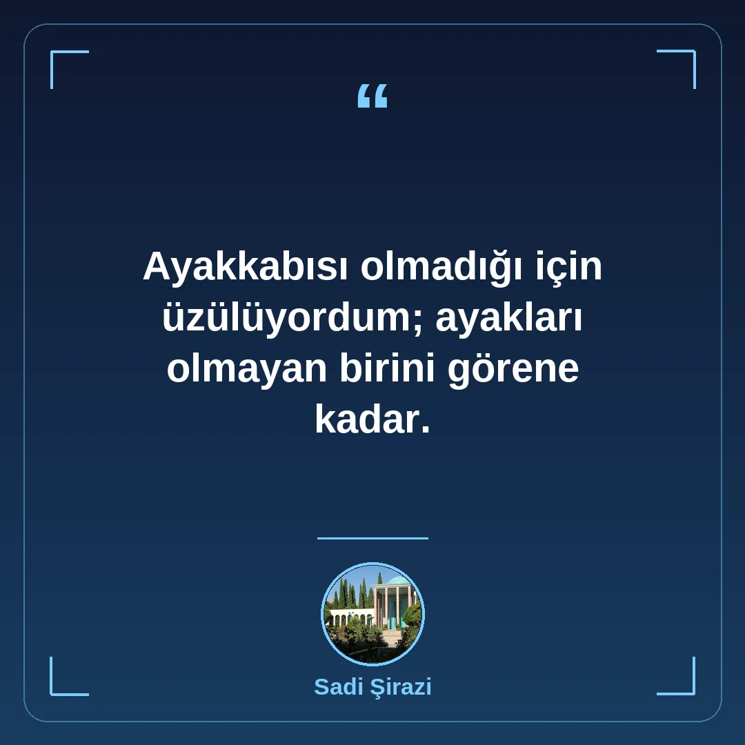 Ayakkabısı olmadığı için üzülüyordum; ayakları olmayan birini görene kadar.