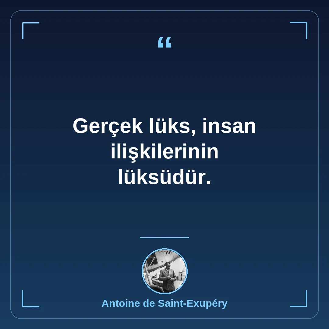 Gerçek lüks, insan ilişkilerinin lüksüdür.