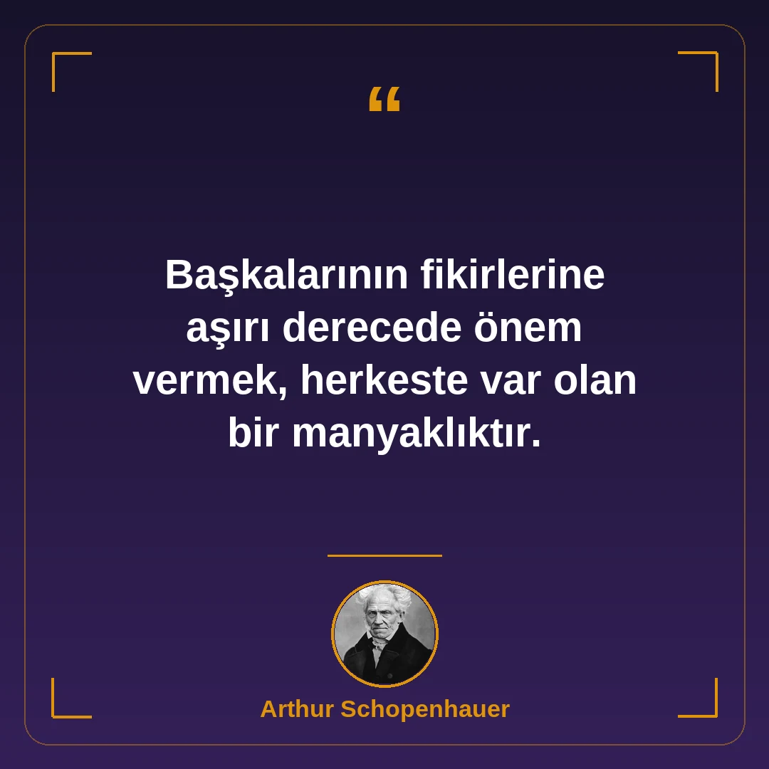 Başkalarının fikirlerine aşırı derecede önem vermek, herkeste var olan bir manyaklıktır.
