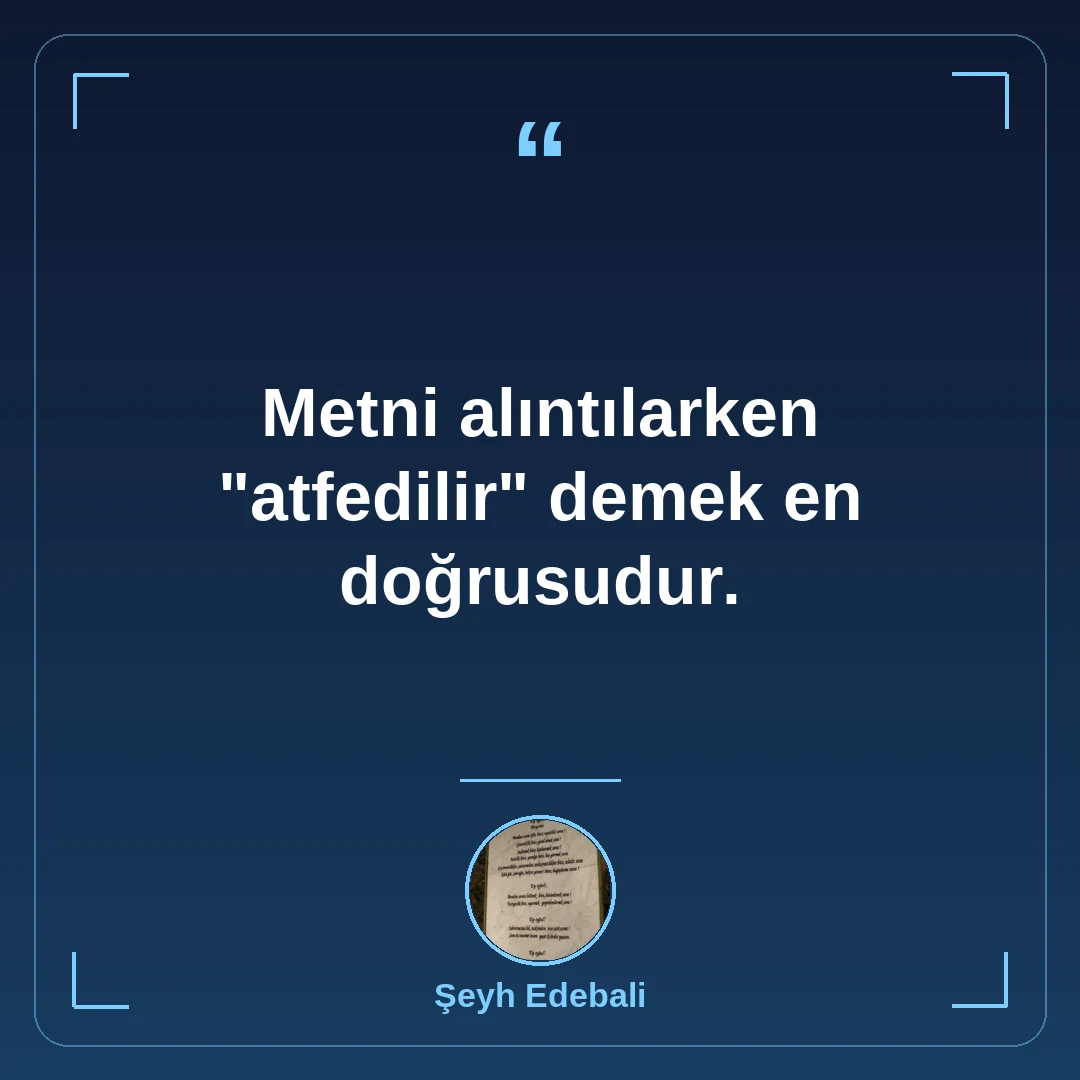 Metni alıntılarken "atfedilir" demek en doğrusudur.