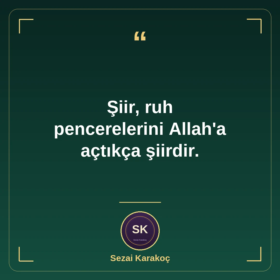 Şiir, ruh pencerelerini Allah'a açtıkça şiirdir.