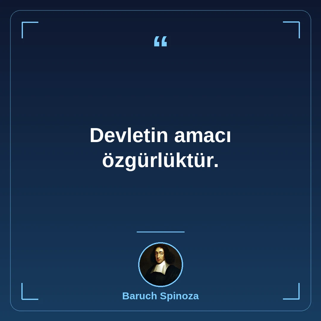 Devletin amacı özgürlüktür.