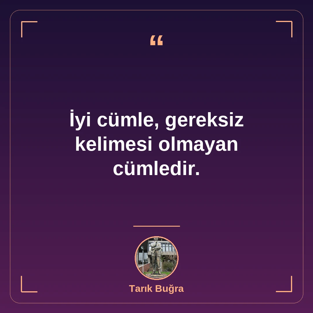 İyi cümle, gereksiz kelimesi olmayan cümledir.