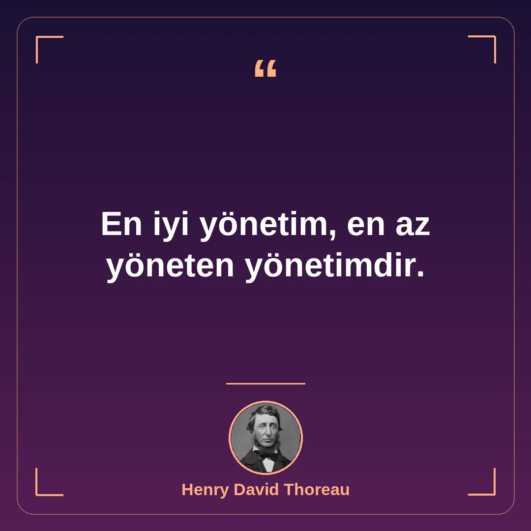 En iyi yönetim, en az yöneten yönetimdir.