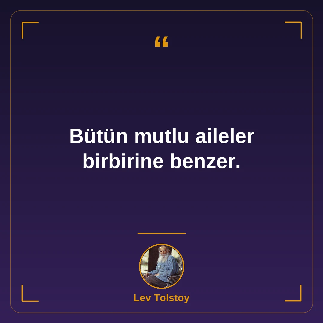 Bütün mutlu aileler birbirine benzer.