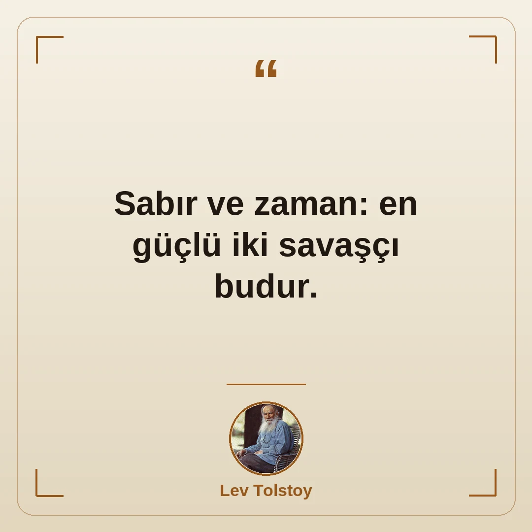 Sabır ve zaman: en güçlü iki savaşçı budur.